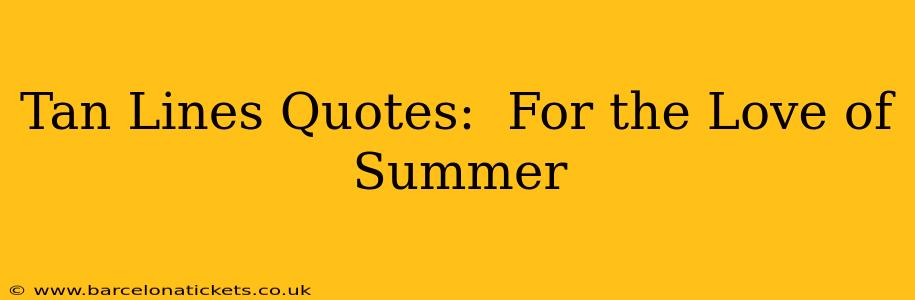 Tan Lines Quotes:  For the Love of Summer
