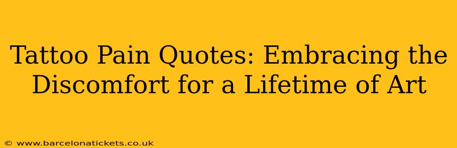 Tattoo Pain Quotes: Embracing the Discomfort for a Lifetime of Art