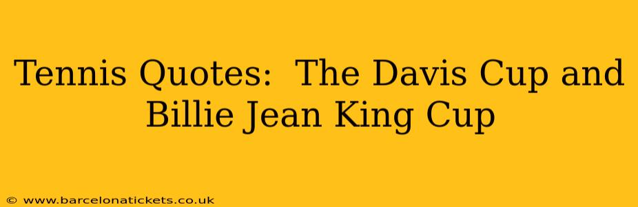 Tennis Quotes:  The Davis Cup and Billie Jean King Cup
