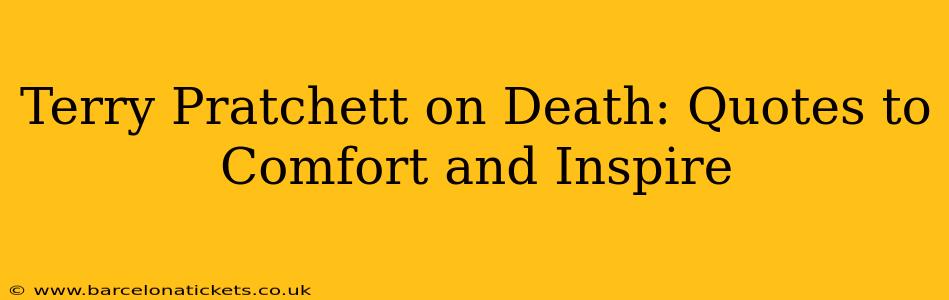 Terry Pratchett on Death: Quotes to Comfort and Inspire