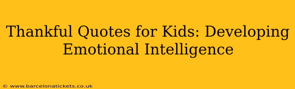 Thankful Quotes for Kids: Developing Emotional Intelligence
