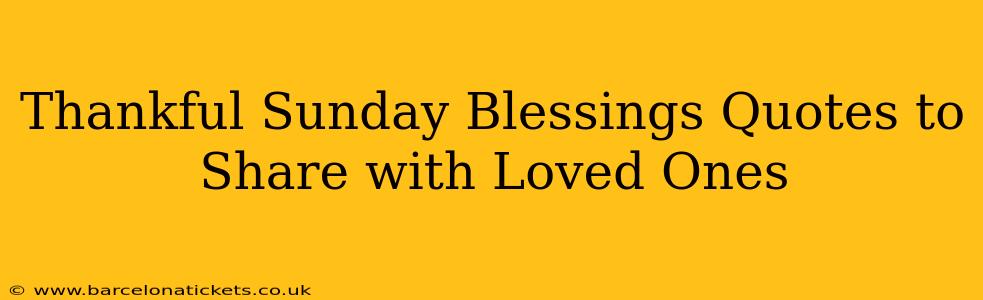 Thankful Sunday Blessings Quotes to Share with Loved Ones