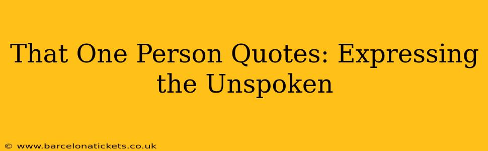 That One Person Quotes: Expressing the Unspoken