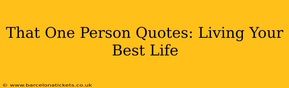 That One Person Quotes: Living Your Best Life