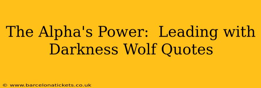 The Alpha's Power:  Leading with Darkness Wolf Quotes