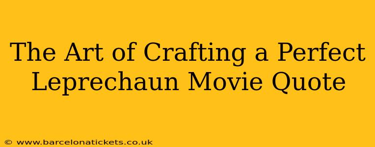 The Art of Crafting a Perfect Leprechaun Movie Quote