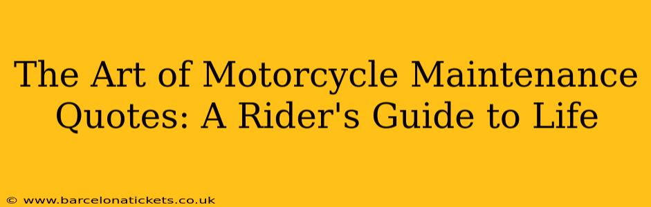 The Art of Motorcycle Maintenance Quotes: A Rider's Guide to Life