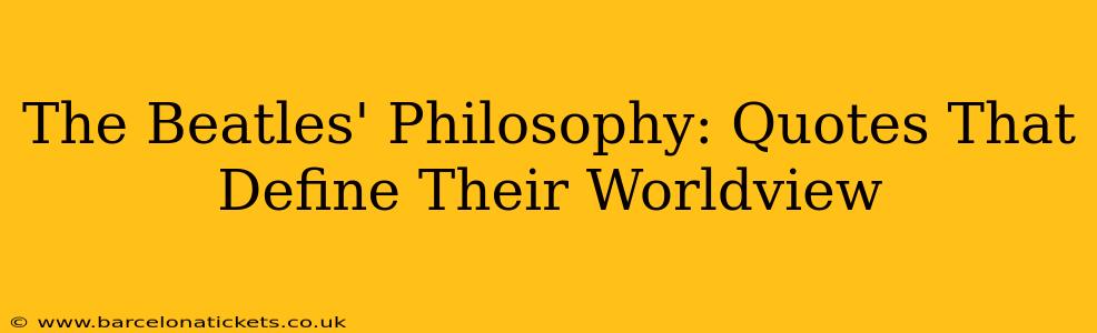 The Beatles' Philosophy: Quotes That Define Their Worldview