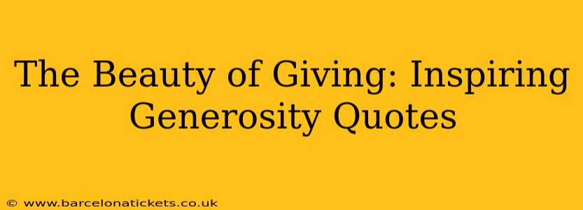 The Beauty of Giving: Inspiring Generosity Quotes