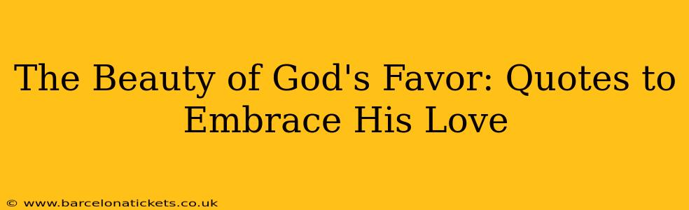 The Beauty of God's Favor: Quotes to Embrace His Love
