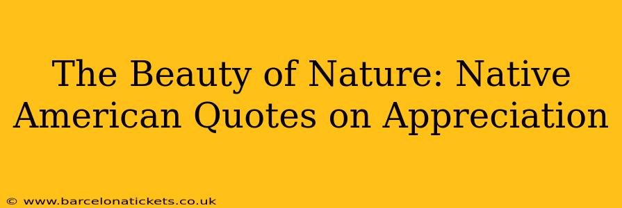 The Beauty of Nature: Native American Quotes on Appreciation