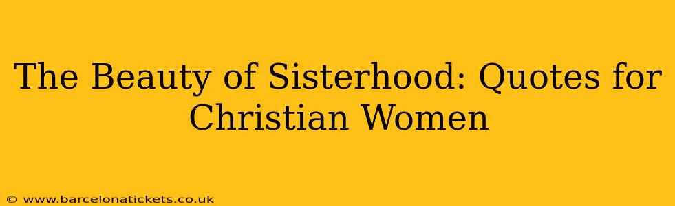 The Beauty of Sisterhood: Quotes for Christian Women
