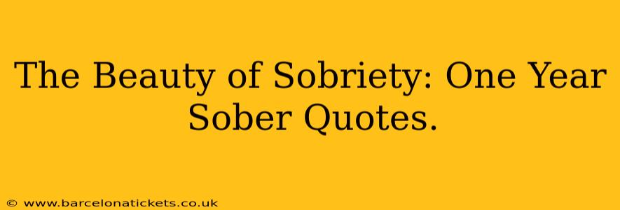 The Beauty of Sobriety: One Year Sober Quotes.