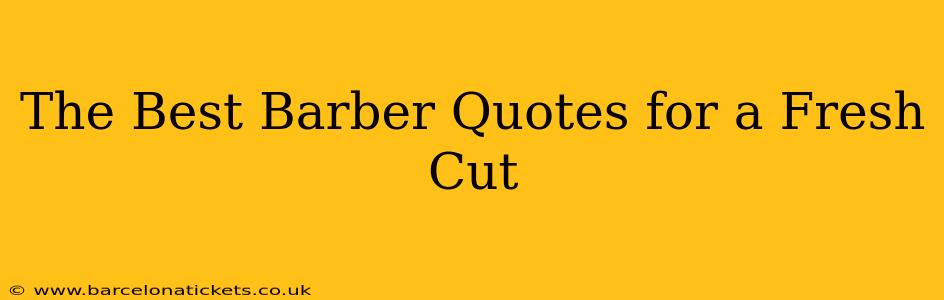The Best Barber Quotes for a Fresh Cut