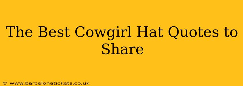 The Best Cowgirl Hat Quotes to Share