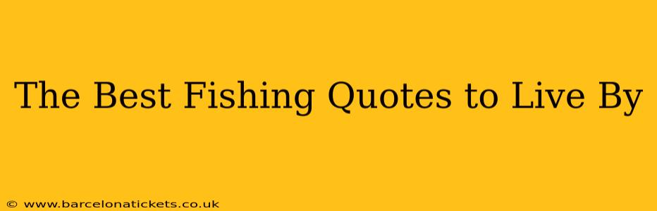 The Best Fishing Quotes to Live By