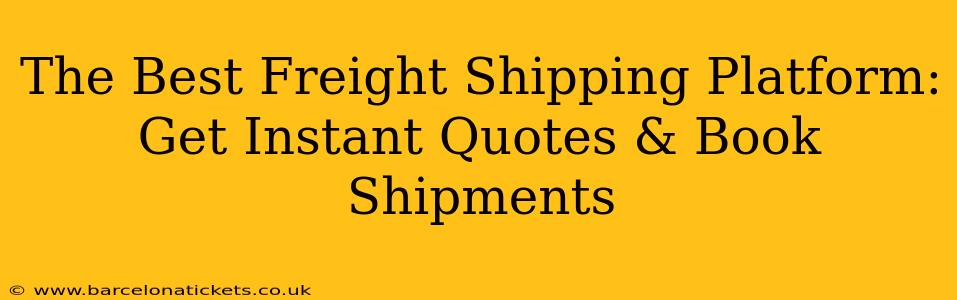 The Best Freight Shipping Platform: Get Instant Quotes & Book Shipments