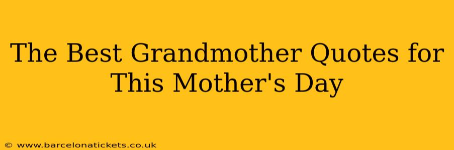 The Best Grandmother Quotes for This Mother's Day