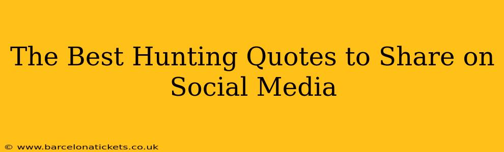The Best Hunting Quotes to Share on Social Media