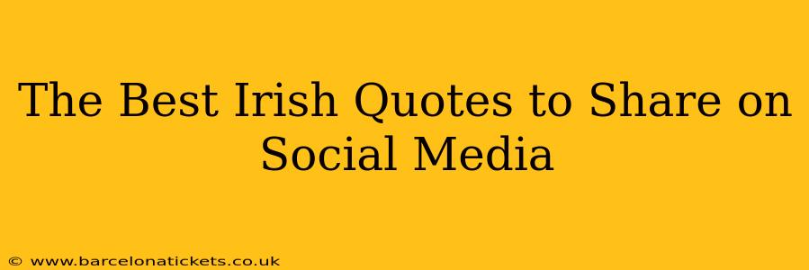 The Best Irish Quotes to Share on Social Media