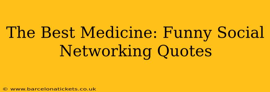 The Best Medicine: Funny Social Networking Quotes