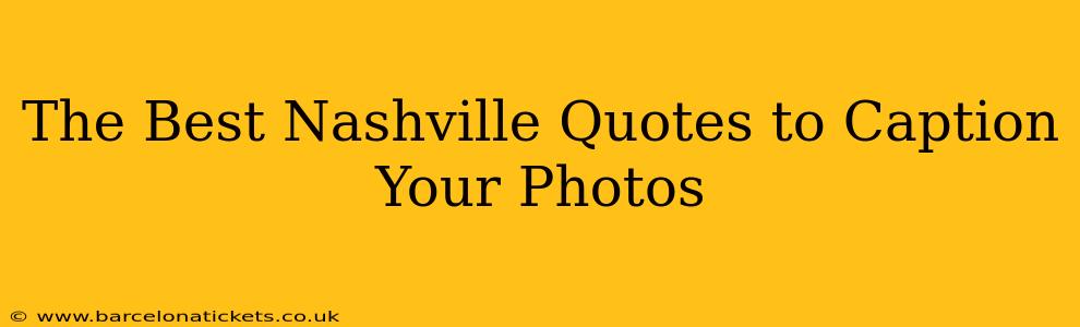 The Best Nashville Quotes to Caption Your Photos