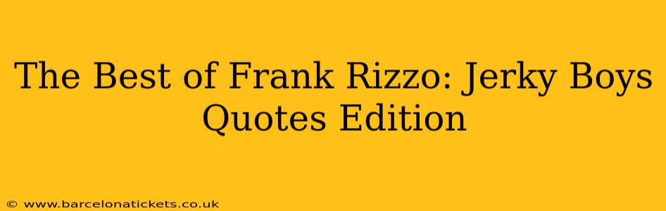 The Best of Frank Rizzo: Jerky Boys Quotes Edition