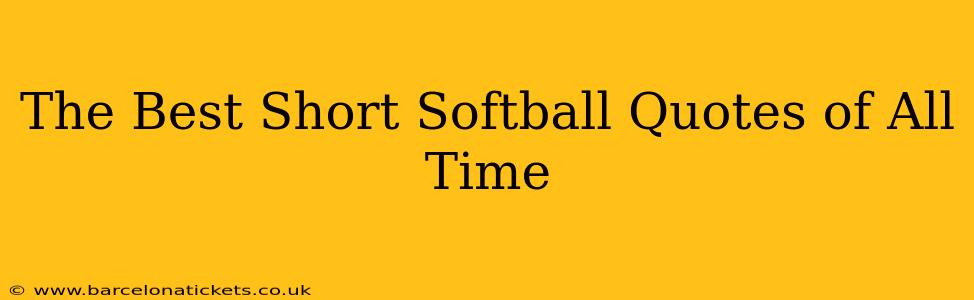 The Best Short Softball Quotes of All Time