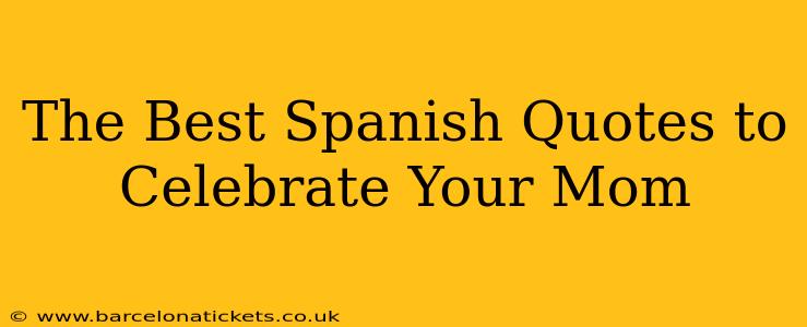 The Best Spanish Quotes to Celebrate Your Mom