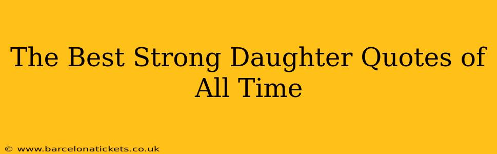 The Best Strong Daughter Quotes of All Time