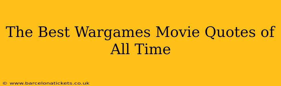 The Best Wargames Movie Quotes of All Time