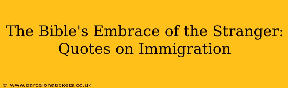The Bible's Embrace of the Stranger: Quotes on Immigration