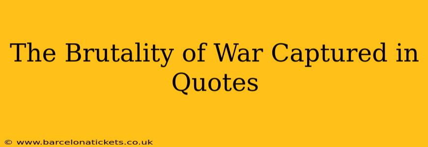 The Brutality of War Captured in Quotes