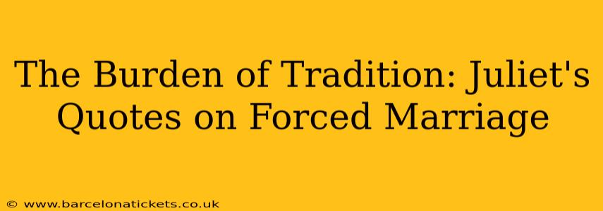 The Burden of Tradition: Juliet's Quotes on Forced Marriage