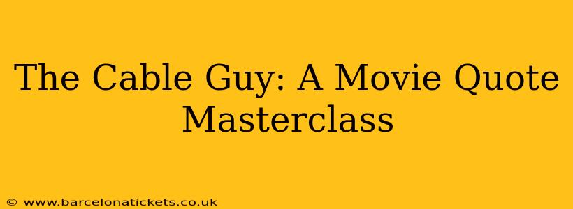 The Cable Guy: A Movie Quote Masterclass