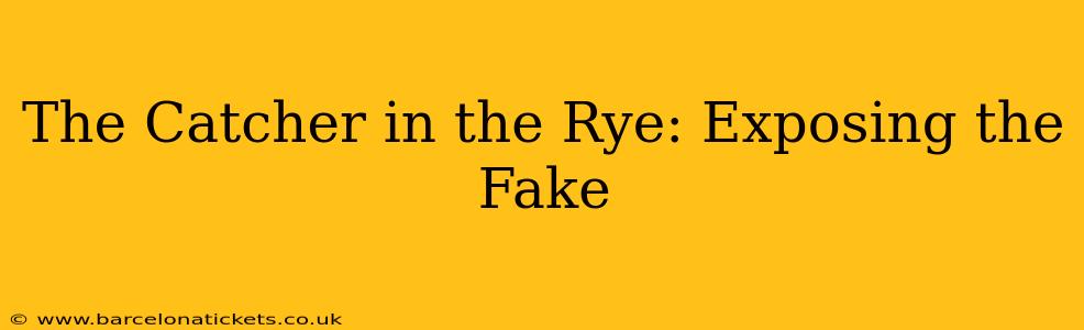 The Catcher in the Rye: Exposing the Fake