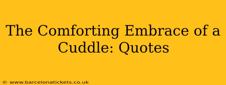 The Comforting Embrace of a Cuddle: Quotes