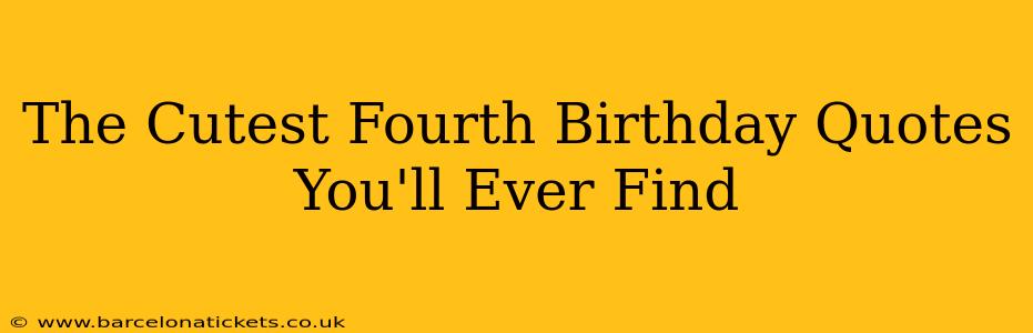 The Cutest Fourth Birthday Quotes You'll Ever Find