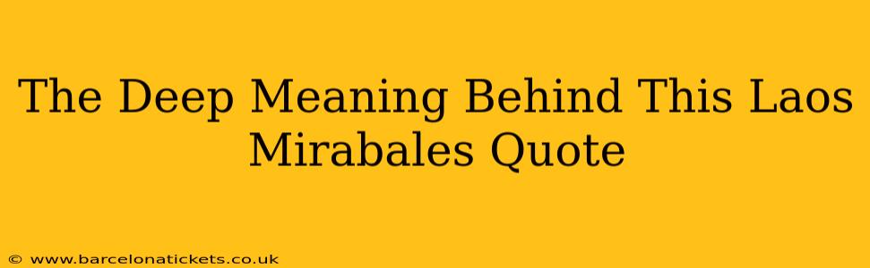 The Deep Meaning Behind This Laos Mirabales Quote