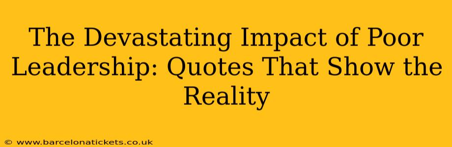 The Devastating Impact of Poor Leadership: Quotes That Show the Reality