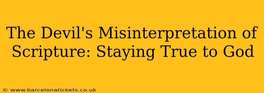 The Devil's Misinterpretation of Scripture: Staying True to God