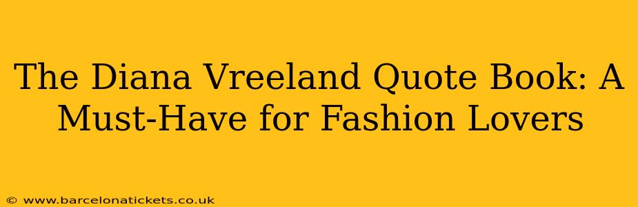 The Diana Vreeland Quote Book: A Must-Have for Fashion Lovers