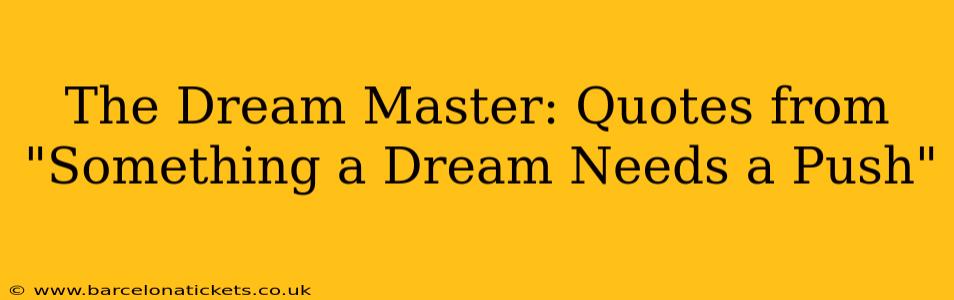 The Dream Master: Quotes from "Something a Dream Needs a Push"