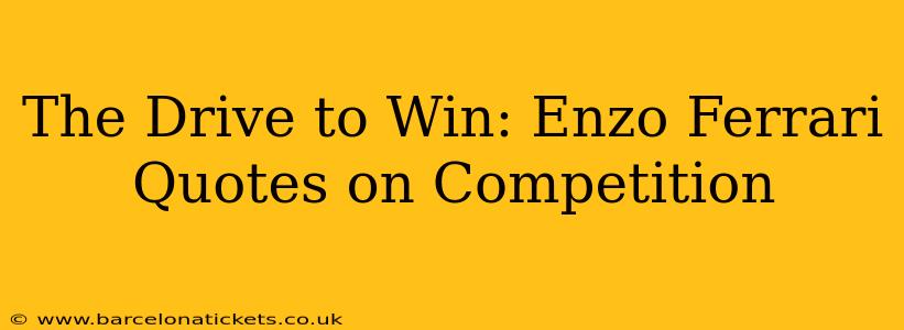 The Drive to Win: Enzo Ferrari Quotes on Competition