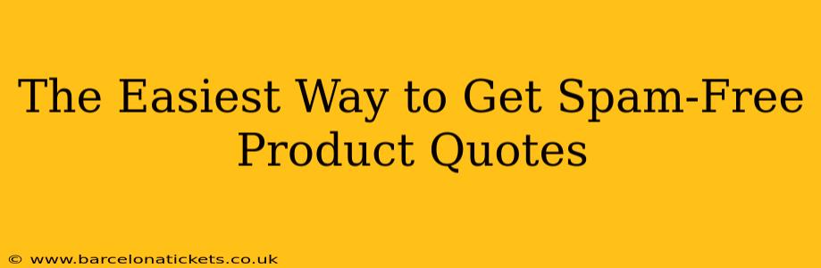 The Easiest Way to Get Spam-Free Product Quotes