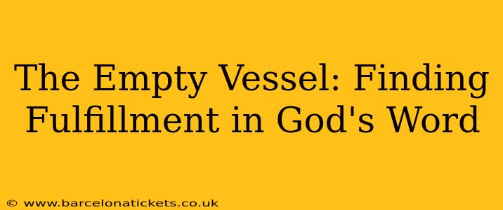 The Empty Vessel: Finding Fulfillment in God's Word