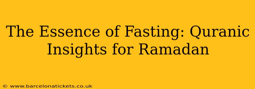 The Essence of Fasting: Quranic Insights for Ramadan