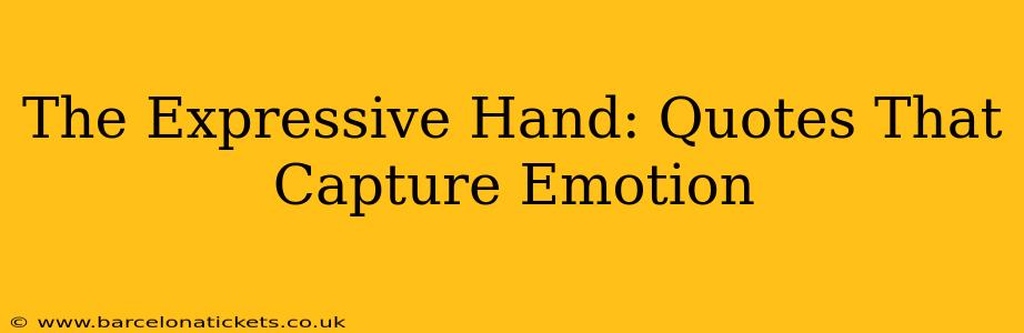The Expressive Hand: Quotes That Capture Emotion