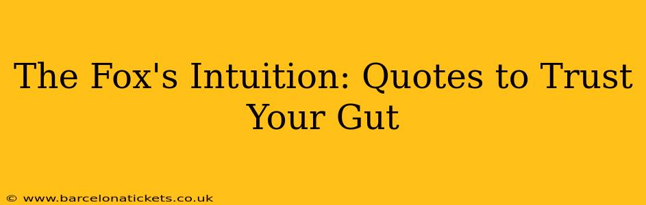 The Fox's Intuition: Quotes to Trust Your Gut