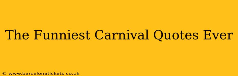 The Funniest Carnival Quotes Ever